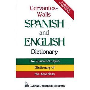 Cervantes-Walls Spanish and English Dictionary -- National Textbook Company